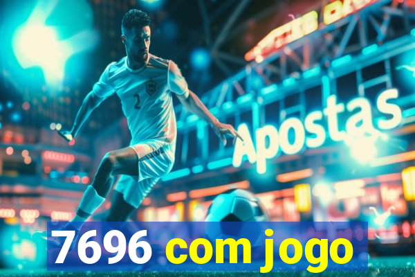 7696 com jogo